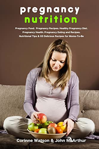 9781495938023: Pregnancy Nutrition: Pregnancy Food. Pregnancy Recipes. Healthy Pregnancy Diet. Pregnancy Health. Pregnancy Eating and Recipes. Nutritional Tips and 63 Delicious Recipes for Moms-to-Be.