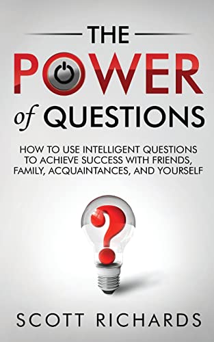 Stock image for The Power of Questions: How to Use Intelligent Questions to Achieve Success with Friends, Family, Acquaintances, and Yourself for sale by ThriftBooks-Atlanta