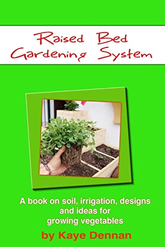 Imagen de archivo de Raised Bed Gardening System: A book on soil, irrigation, designs, ideas and for growing vegetables a la venta por Half Price Books Inc.