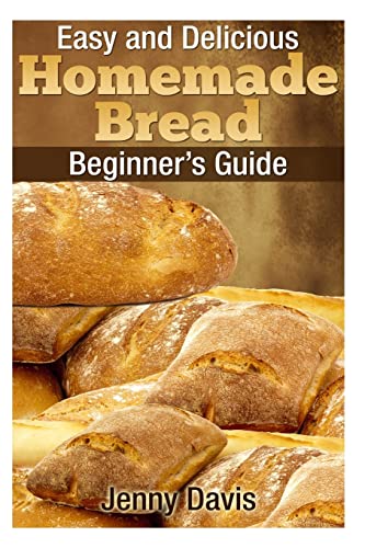 Beispielbild fr Easy and Delicious Homemade Bread: Beginner's Guide zum Verkauf von ThriftBooks-Atlanta