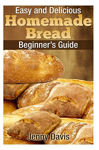 Imagen de archivo de Easy and Delicious Homemade Bread: Beginner's Guide a la venta por ThriftBooks-Atlanta