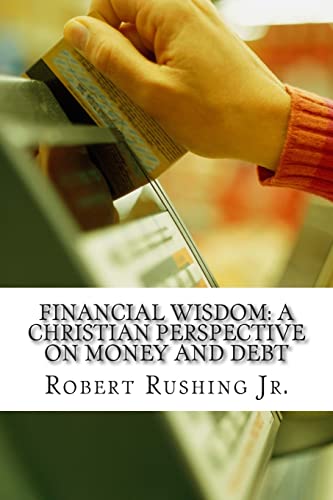 Imagen de archivo de Financial Wisdom: A Christian Perspective on Money and Debt a la venta por THE SAINT BOOKSTORE