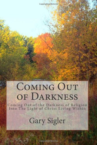 Beispielbild fr Coming Out of Darkness: Coming Out of the Darkness of Religion Into The Light of Christ Living Within zum Verkauf von ThriftBooks-Atlanta