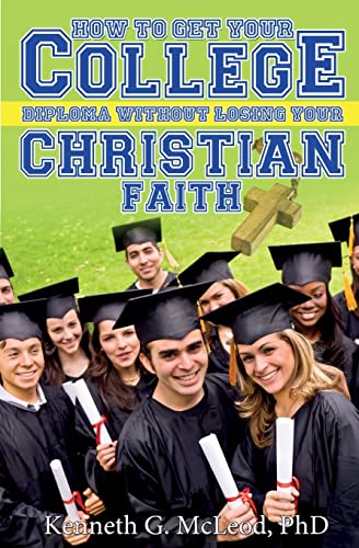Stock image for College Christian: How to Get Your College Diploma Without Losing Your Christian Faith for sale by THE SAINT BOOKSTORE