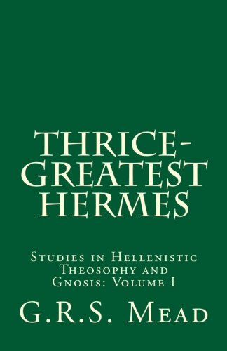 Stock image for Thrice-Greatest Hermes: Studies in Hellenistic Theosophy and Gnosis for sale by Revaluation Books