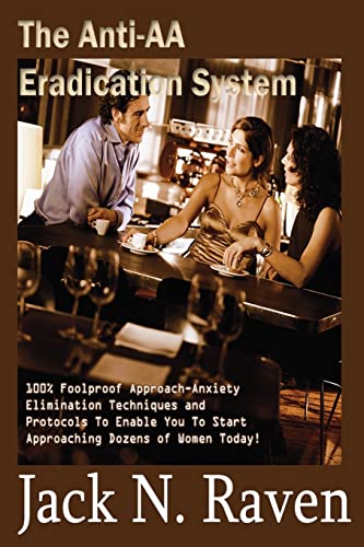 Imagen de archivo de The Anti-AA Eradication System: 100% Foolproof Approach Anxiety Elimination Techniques and Protocols To Enable You To Start Approaching Dozens of Women Today! a la venta por THE SAINT BOOKSTORE