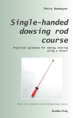 Stock image for Single-handed dowsing rod course: Practical guidance for energy testing using a single-handed dowsing rod for sale by Save With Sam