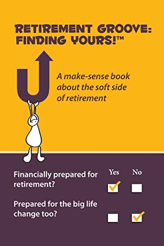 Imagen de archivo de Retirement Groove: Finding Yours!(TM) A make-sense book about the soft side of retirement a la venta por THE SAINT BOOKSTORE