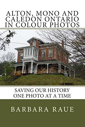 Imagen de archivo de Alton, Mono and Caledon Ontario in Colour Photos: Saving Our History One Photo at a Time (Cruising Ontario) a la venta por Lucky's Textbooks