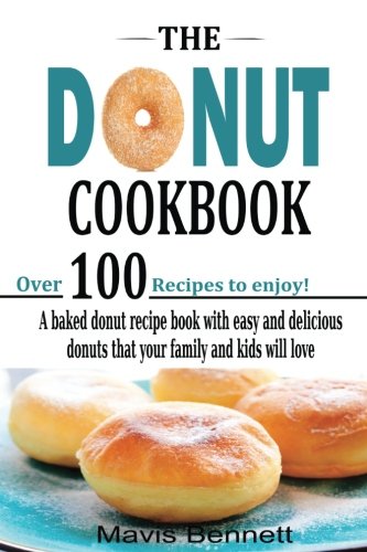 Stock image for The Donut Cookbook: A Baked Donut Recipe Book with Easy and Delicious Donuts that your Family and Kids Will Love for sale by Half Price Books Inc.