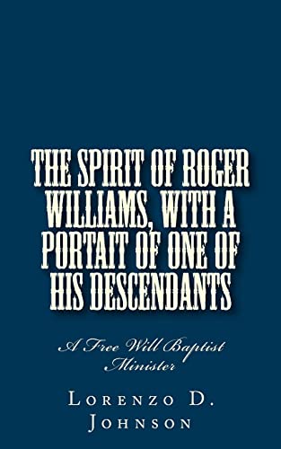 9781495987014: The Spirit of Roger Williams, with a Portait of One of His Descendants: A Free Will Baptist Minister (Free Will Baptist History)