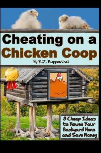 Beispielbild fr Cheating on a Chicken Coop: 8 Cheap Ideas to House Your Backyard Hens and Save Some Money zum Verkauf von Revaluation Books