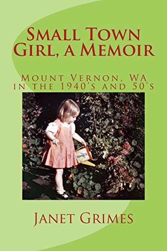 Imagen de archivo de Small Town Girl, a Memoir: Mount Vernon, WA in the 1940's and 50's a la venta por THE SAINT BOOKSTORE