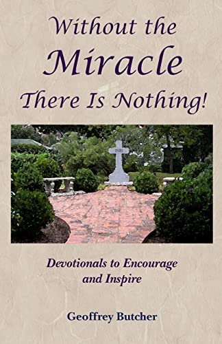 Stock image for Without the Miracle There Is Nothing!: Devotionals to Encourage and Inspire for sale by SecondSale