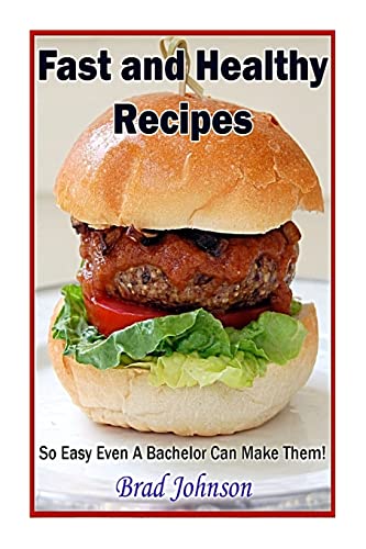 9781496005717: Fast and Healthy Recipes: So Easy Even a Bachelor Can Make Them!