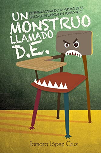 

Un Monstruo Llamado D.E. / A Monster Called D.E. : Desenmascarando la verdad de la educacion especial en Puerto Rico -Language: spanish