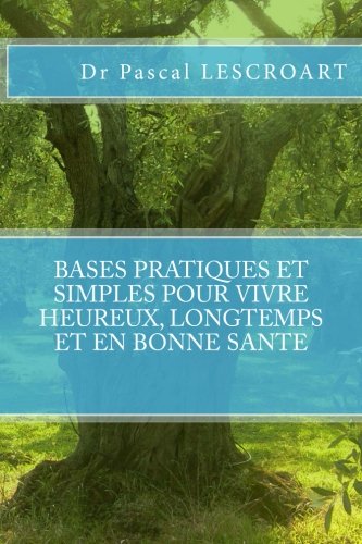 Imagen de archivo de Bases Pratiques Et Simples Pour Vivre Heureux, Longtemps Et En Bonne Sant a la venta por RECYCLIVRE