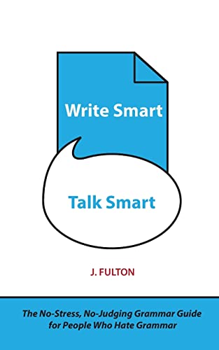Imagen de archivo de Write Smart, Talk Smart: The No-Stress, No-Judging Grammar Guide for People Who Hate Grammar a la venta por THE SAINT BOOKSTORE