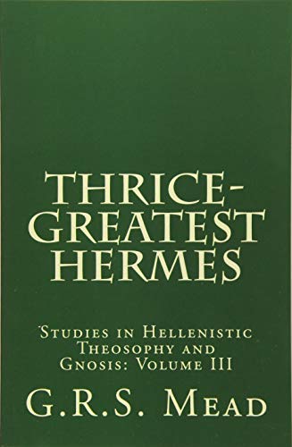Stock image for Thrice-Greatest Hermes: Studies in Hellenistic Theosophy and Gnosis: 3 for sale by Revaluation Books