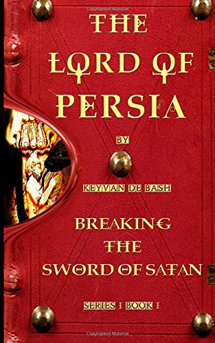 9781496018526: The Lord of Persia: Volume 1 (Breaking The Sword of Satan)