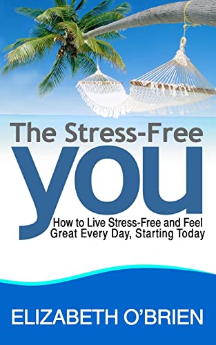Stock image for The Stress-Free You: How to Live Stress-Free and Feel Great Every Day, Starting Today for sale by WorldofBooks