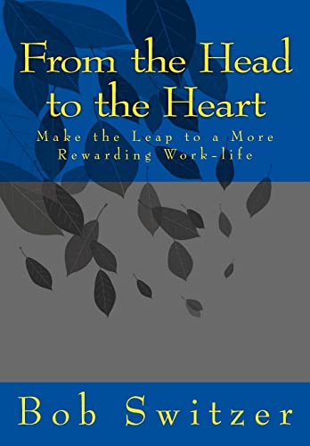 Stock image for From the Head to the Heart: Make the Leap to a More Rewarding Work-life for sale by THE SAINT BOOKSTORE