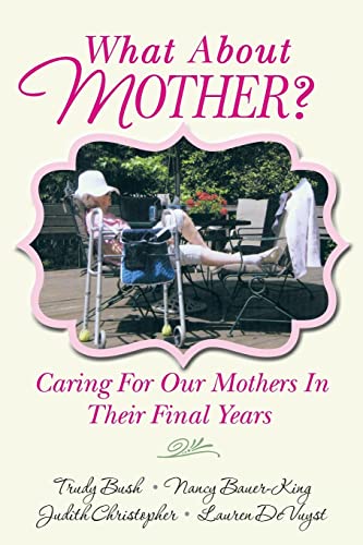 Imagen de archivo de What About Mother?: Caring For Our Mothers In Their Final Years a la venta por Decluttr
