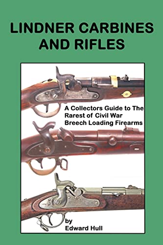 Imagen de archivo de Lindner Carbines and Rifles: A Collectors Guide to The Rarest Civil War Breech Loading Firearms a la venta por Cronus Books