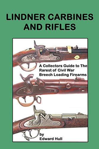 Stock image for Lindner Carbines and Rifles: A Collectors Guide to The Rarest Civil War Breech Loading Firearms for sale by Cronus Books