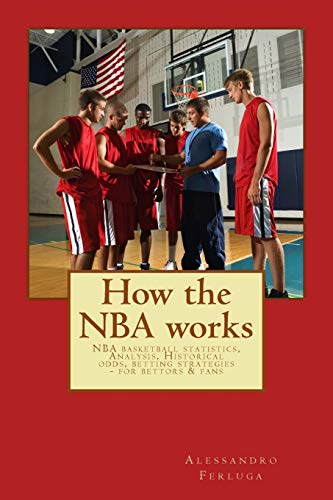 Beispielbild fr How the NBA works: NBA basketball statistics, Analysis, Historical odds, betting strategies - for bettors & fans zum Verkauf von THE SAINT BOOKSTORE