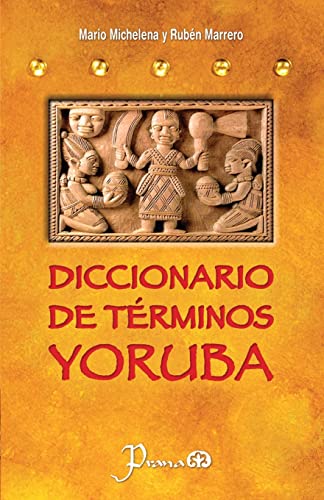 

Diccionario de terminos yoruba: Pronunciacion, sinonimias, y uso practico del idioma lucumi de la nacion yoruba (Spanish Edition)