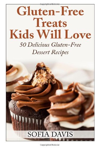 Beispielbild fr Gluten-Free Treats Kids Will Love : 50 Delicious Gluten-Free Dessert Recipes zum Verkauf von Better World Books