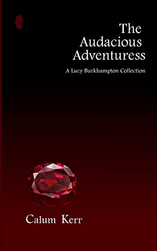 Imagen de archivo de The Audacious Adventuress: A Lucy Burkhampton Collection a la venta por THE SAINT BOOKSTORE