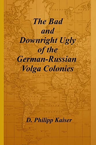 Imagen de archivo de The Bad and Downright Ugly of the German-Russian Volga Colonies a la venta por Ergodebooks