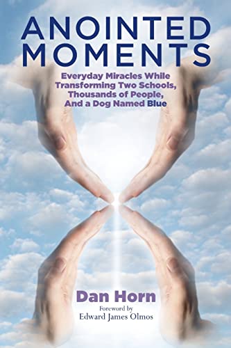 Imagen de archivo de Anointed Moments: Everyday Miracles Transforming Two Schools, Thousands of People, and a Dog Named Blue a la venta por Rye Berry Books