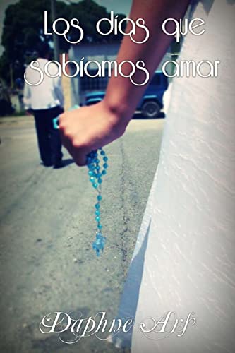 Stock image for Los Dias Que Sabiamos Amar: Los Dias Que Sabiamos Amar for sale by THE SAINT BOOKSTORE