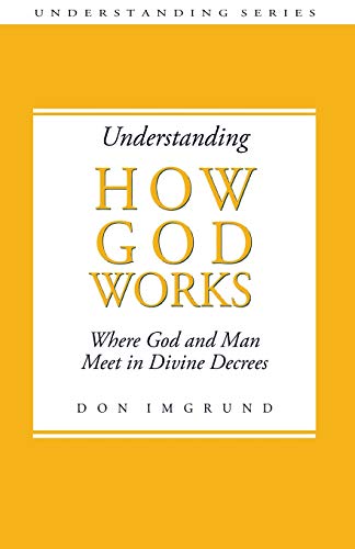 Beispielbild fr Understanding How God Works: Where God and Men Meet in Divine Decrees zum Verkauf von THE SAINT BOOKSTORE