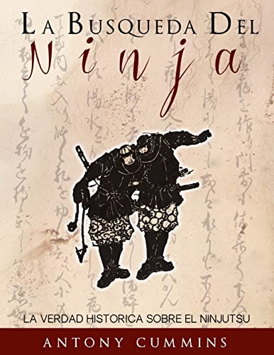 9781496074492: La Busqueda Del Ninja: La Verdad Historica Sobre El Ninjutsu (Spanish Edition)