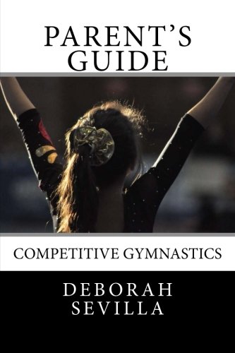 Imagen de archivo de Parent's Guide: Competitive Gymnastics (Dream Believe Achieve Athletics) a la venta por Jenson Books Inc