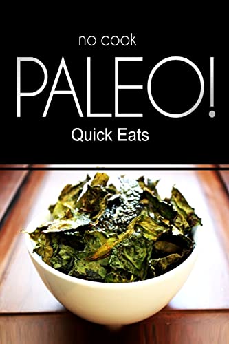 Imagen de archivo de NO-COOK PALEO! - Quick Eats: (Ultimate Caveman cookbook series, perfect companion for a low carb lifestyle, and raw diet food lifestyle) a la venta por Lucky's Textbooks