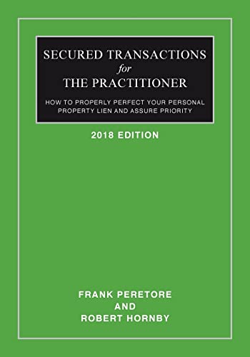 9781496078636: Secured Transactions For The Practitioner: How to Properly Perfect Your Personal Property Lien And Assure Priority (Updated as of October 2017)