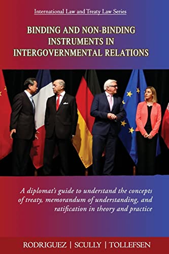 Beispielbild fr Binding and Non-Binding Instruments in Intergovernmental Relations: A diplomats guide to understand the concepts of treaty, memorandum of . (International Law and Treaty Law Series) zum Verkauf von Red's Corner LLC