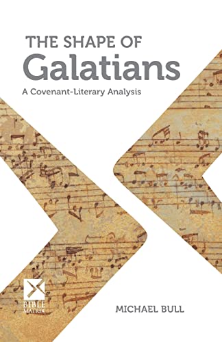 9781496085726: The Shape of Galatians: A Covenant-Literary Analysis (Bible Matrix)