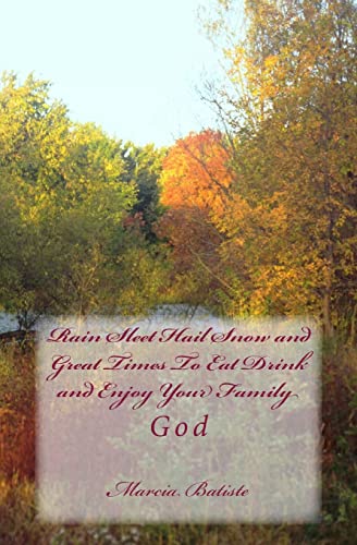 Stock image for Rain Sleet Hail Snow and Great Times To Eat Drink and Enjoy Your Family: God for sale by THE SAINT BOOKSTORE