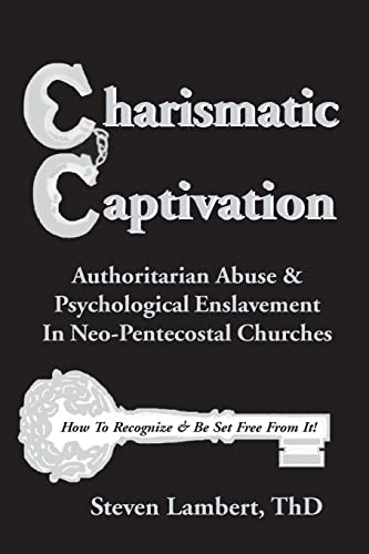 Stock image for Charismatic Captivation: Authoritarian Abuse & Psychological Enslavement In Neo-Pentecostal Churches for sale by THE SAINT BOOKSTORE