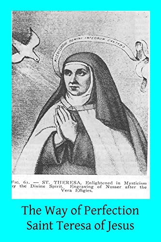 Beispielbild fr The Way of Perfection: Translated from the Autograph of Saint Teresa of Jesus by the Benedictines of Stanbrook Including All of the Variants from the Escorial and Validolid Editions zum Verkauf von Lucky's Textbooks