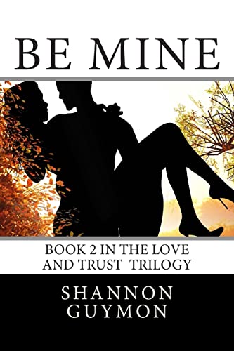 Stock image for Be Mine: Book 2 in the Love and Trust Trilogy for sale by ThriftBooks-Dallas