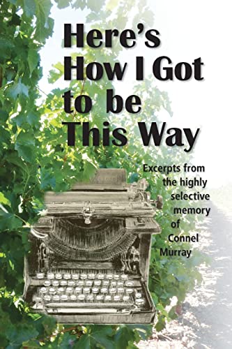 Stock image for Here's How I Got to be This Way: Excerpts from the highly selective memory of Connel Murray for sale by Half Price Books Inc.