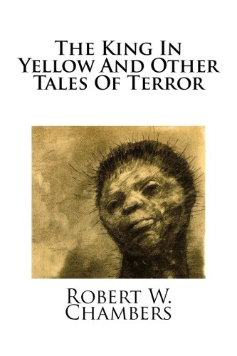 Beispielbild fr The King In Yellow And Other Tales Of Terror zum Verkauf von Revaluation Books