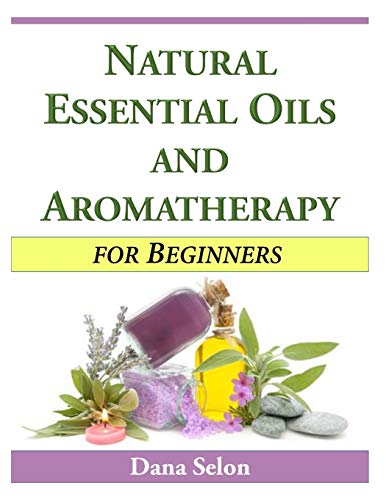 Imagen de archivo de Natural Essential Oils and Aromatherapy for Beginners a la venta por THE SAINT BOOKSTORE